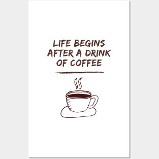 Life Begins After A Drink Of Coffee Posters and Art